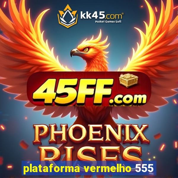 plataforma vermelho 555